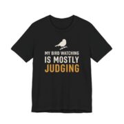 My Bird Watching Is Mostly Judging Shirt - Funny Graphic Tee in Black