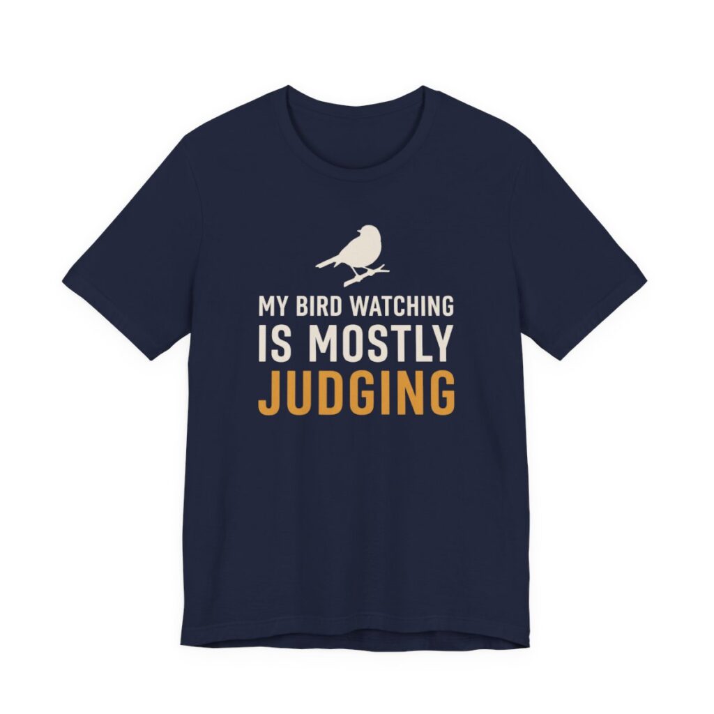 My Bird Watching Is Mostly Judging Shirt - Funny Graphic Tee in Navy
