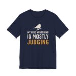 My Bird Watching Is Mostly Judging Shirt - Funny Graphic Tee in Navy