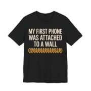 My First Phone Was Attached To A Wall Shirt - Gen X Gift Tee in Black