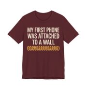 My First Phone Was Attached To A Wall Shirt - Gen X Gift Tee in Maroon