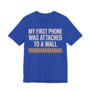 My First Phone Was Attached To A Wall Shirt - Gen X Gift Tee in True Royal