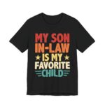 My Son In-Law Is My Favorite Child T-Shirt in Black