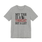 My TBR Is A Threat Not A List Shirt - Funny Graphic Tee in Athletic Heather