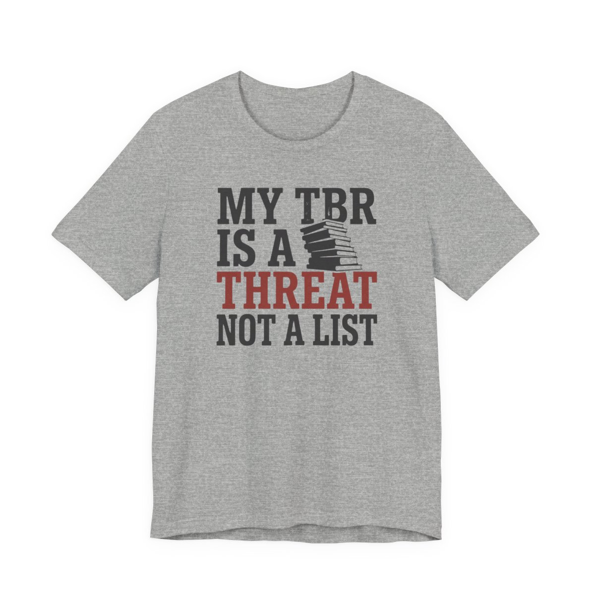 My TBR Is A Threat Not A List Shirt - Funny Graphic Tee in Athletic Heather