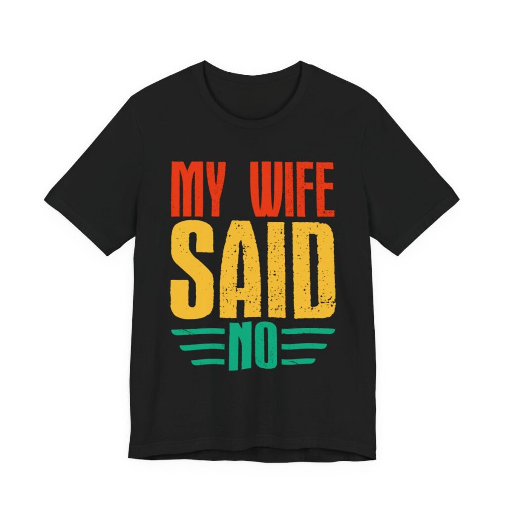 My Wife Said No Funny Husband T-Shirt in Black