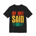 My Wife Said No Funny Husband T-Shirt in Black