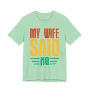 My Wife Said No Funny Husband T-Shirt in Mint