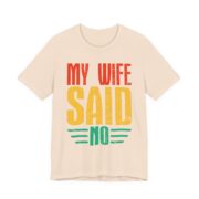 My Wife Said No Funny Husband T-Shirt in Soft Cream