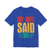 My Wife Said No Funny Husband T-Shirt in True Royal