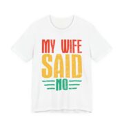 My Wife Said No Funny Husband T-Shirt in White