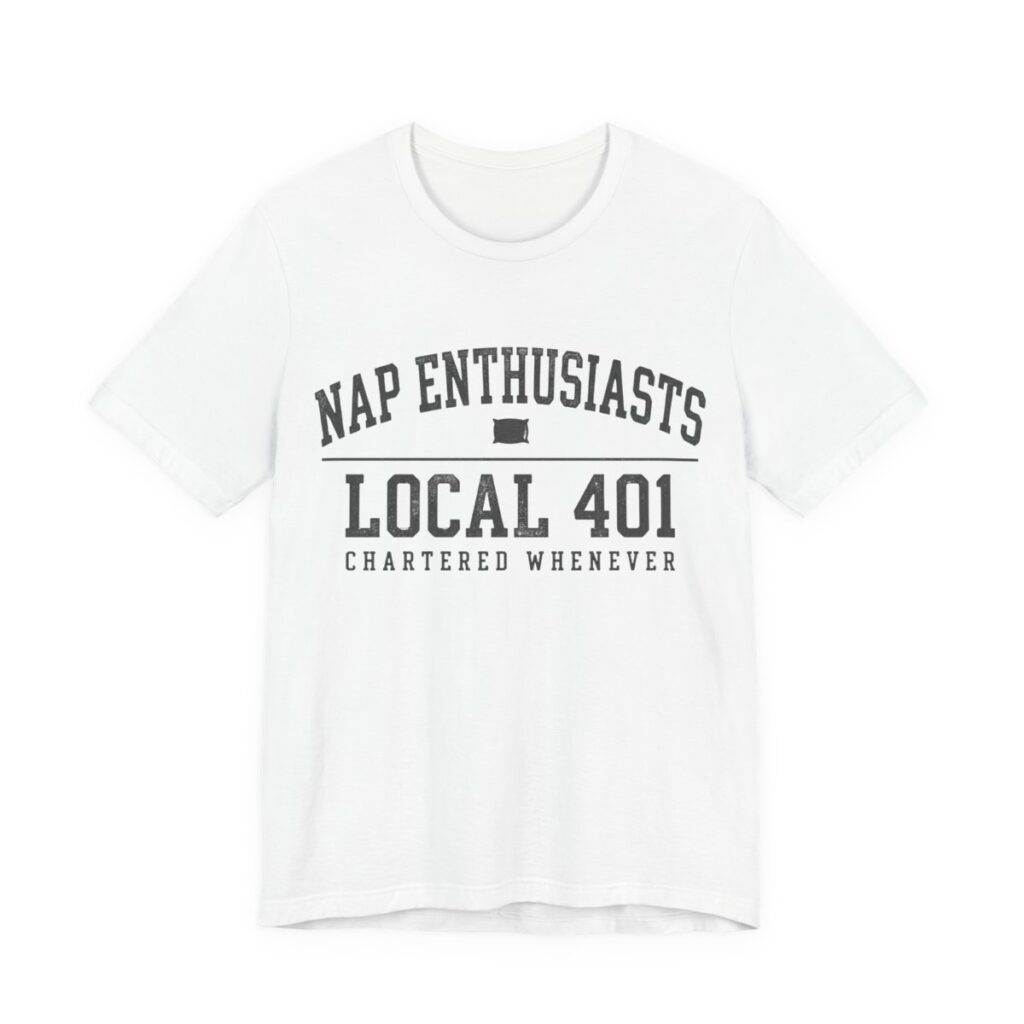 Nap Enthusiasts Local 401 Shirt - Funny Napping Gift Tee in White