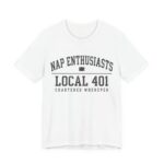Nap Enthusiasts Local 401 Shirt - Funny Napping Gift Tee in White