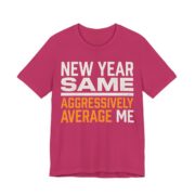 New Year, Same Aggressively Average Me Shirt - Funny Graphic Tee in Berry