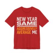 New Year, Same Aggressively Average Me Shirt - Funny Graphic Tee in Red