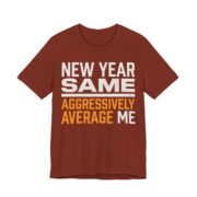 New Year, Same Aggressively Average Me Shirt - Funny Graphic Tee in Rust