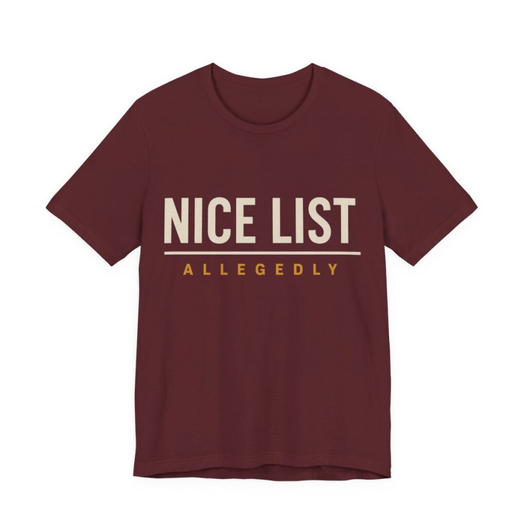Nice List. Allegedly Shirt - Funny Christmas Tee in Maroon