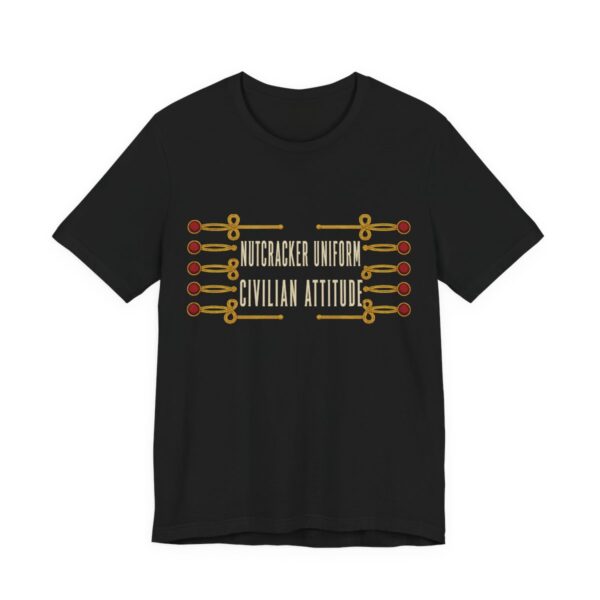 Nutcracker Uniform, Civilian Attitude Shirt - Funny Christmas Tee in Black