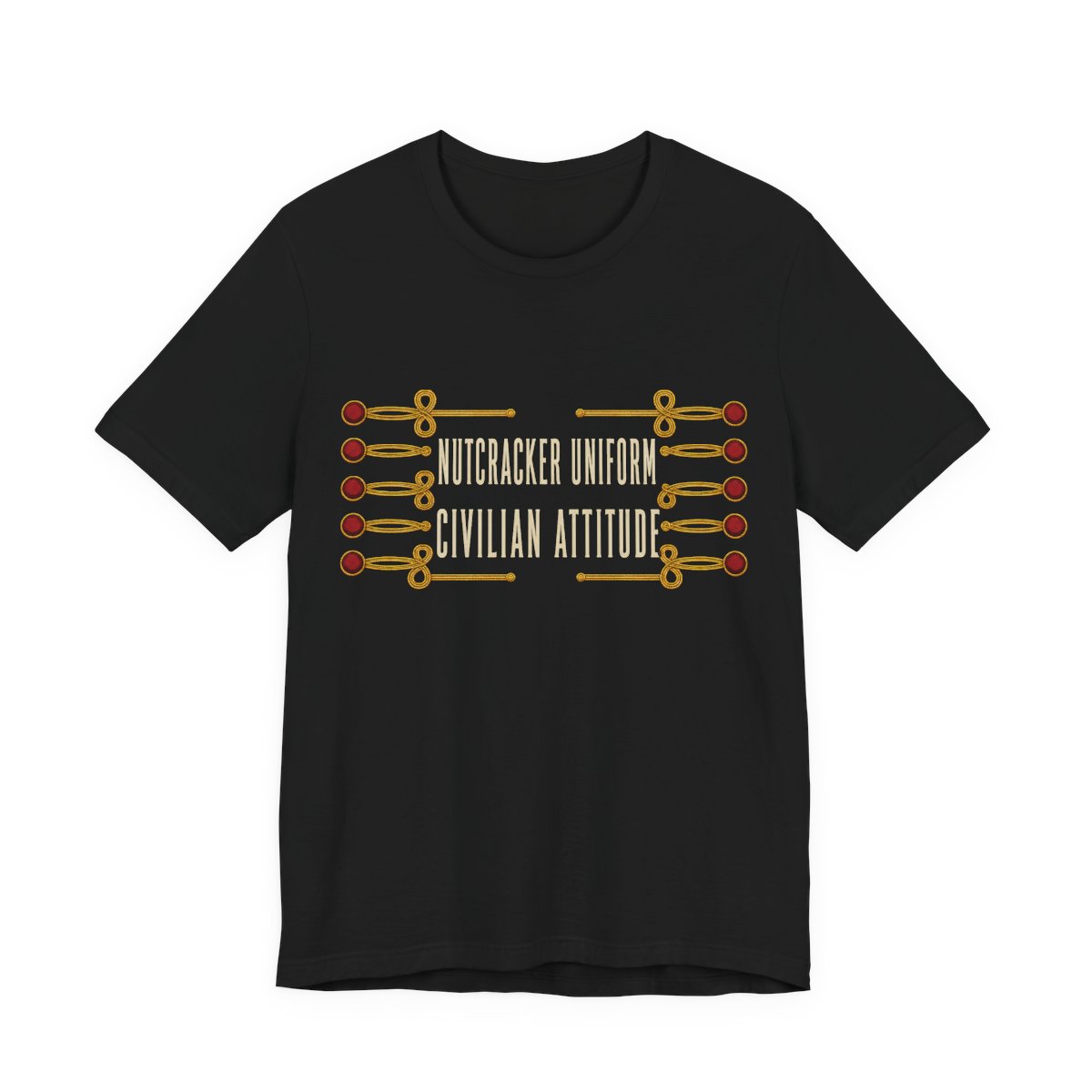 Nutcracker Uniform, Civilian Attitude Shirt - Funny Christmas Tee in Black