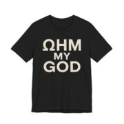 Ohm My God Shirt - Funny Electrician Science Gift Tee in Black
