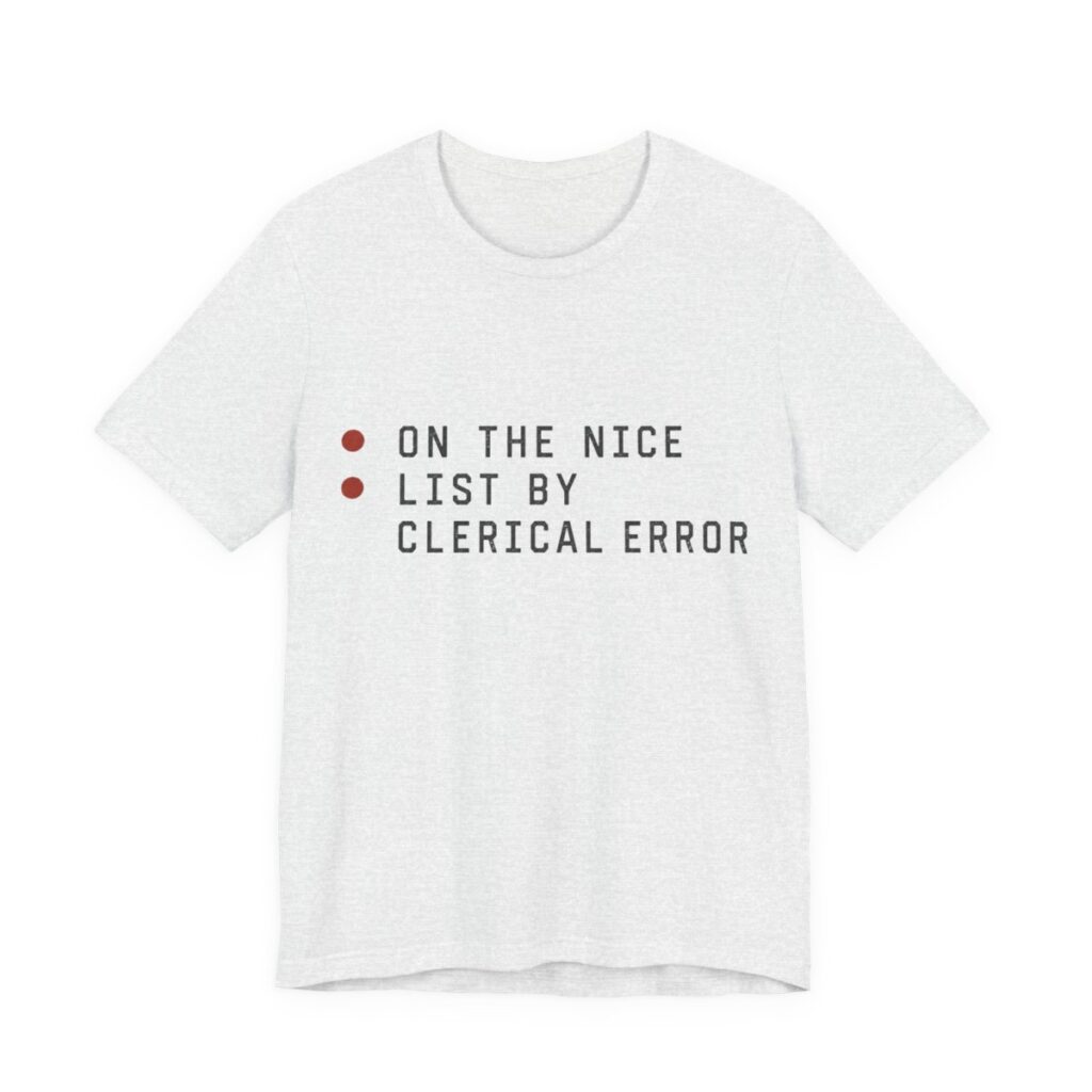 On The Nice List By Clerical Error Shirt - Funny Christmas Tee in Ash