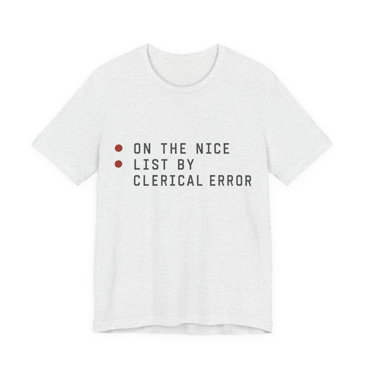 On The Nice List By Clerical Error Shirt - Funny Christmas Tee in Ash