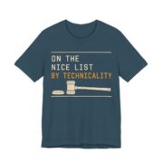 On The Nice List By Technicality Shirt - Funny Christmas Tee in Deep Teal