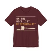 On The Nice List By Technicality Shirt - Funny Christmas Tee in Maroon