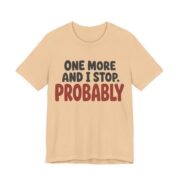 One More And I Stop. Probably Shirt - Funny Graphic Tee in Sand Dune