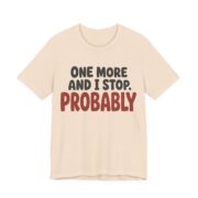 One More And I Stop. Probably Shirt - Funny Graphic Tee in Soft Cream