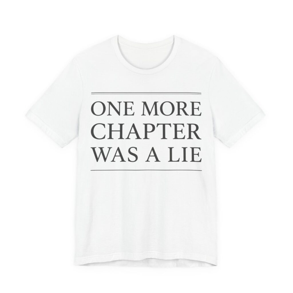 One More Chapter Was A Lie Shirt - Funny Graphic Tee in White