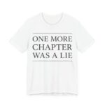 One More Chapter Was A Lie Shirt - Funny Graphic Tee in White