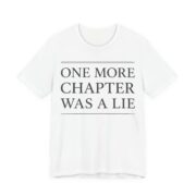 One More Chapter Was A Lie Shirt - Funny Graphic Tee in White