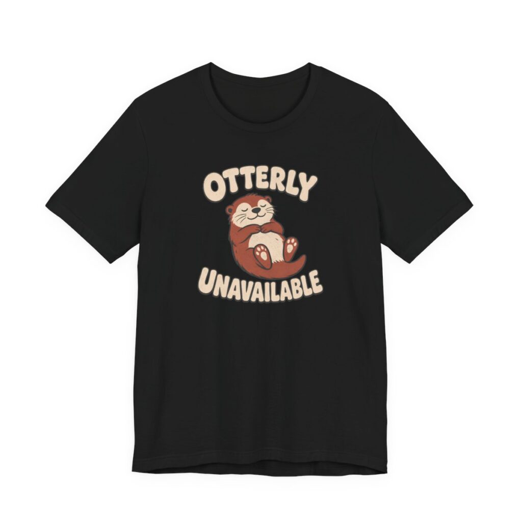 Otterly Unavailable Shirt - Funny Graphic Tee in Black