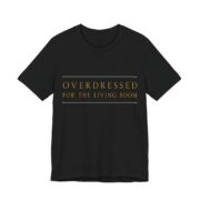 Overdressed For The Living Room Shirt - Funny Christmas Tee in Black