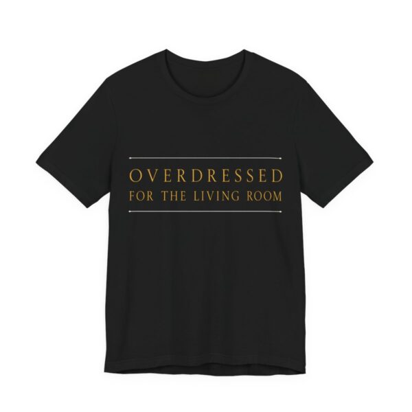 Overdressed For The Living Room Shirt - Funny Christmas Tee in Black