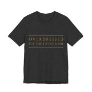 Overdressed For The Living Room Shirt - Funny Christmas Tee in Dark Grey Heather
