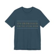 Overdressed For The Living Room Shirt - Funny Christmas Tee in Deep Teal