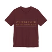 Overdressed For The Living Room Shirt - Funny Christmas Tee in Maroon