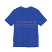 Overdressed For The Living Room Shirt - Funny Christmas Tee in True Royal