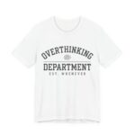 Overthinking Department Shirt - Funny Anxiety Humor Tee in White
