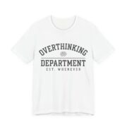 Overthinking Department Shirt - Funny Anxiety Humor Tee in White