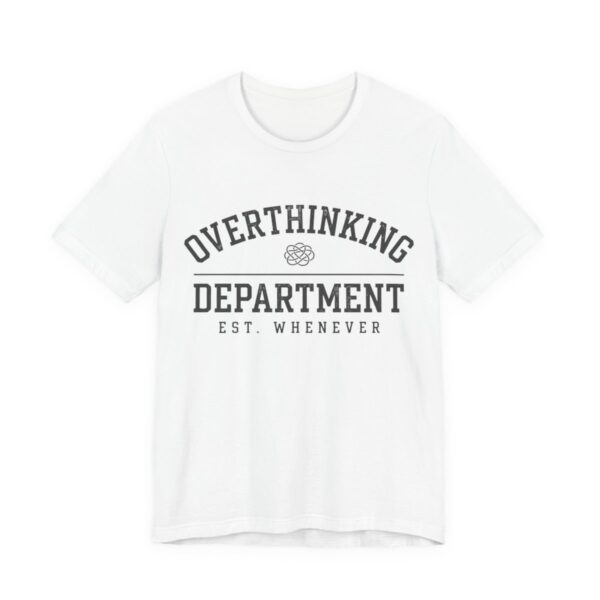 Overthinking Department Shirt - Funny Anxiety Humor Tee in White