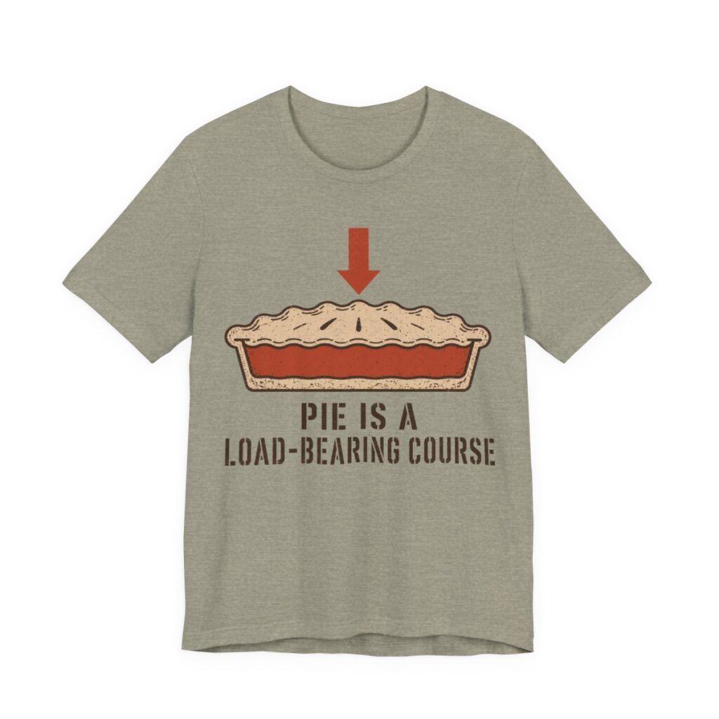 Pie Is A Load-Bearing Course Shirt - Funny Thanksgiving Tee in Heather Stone