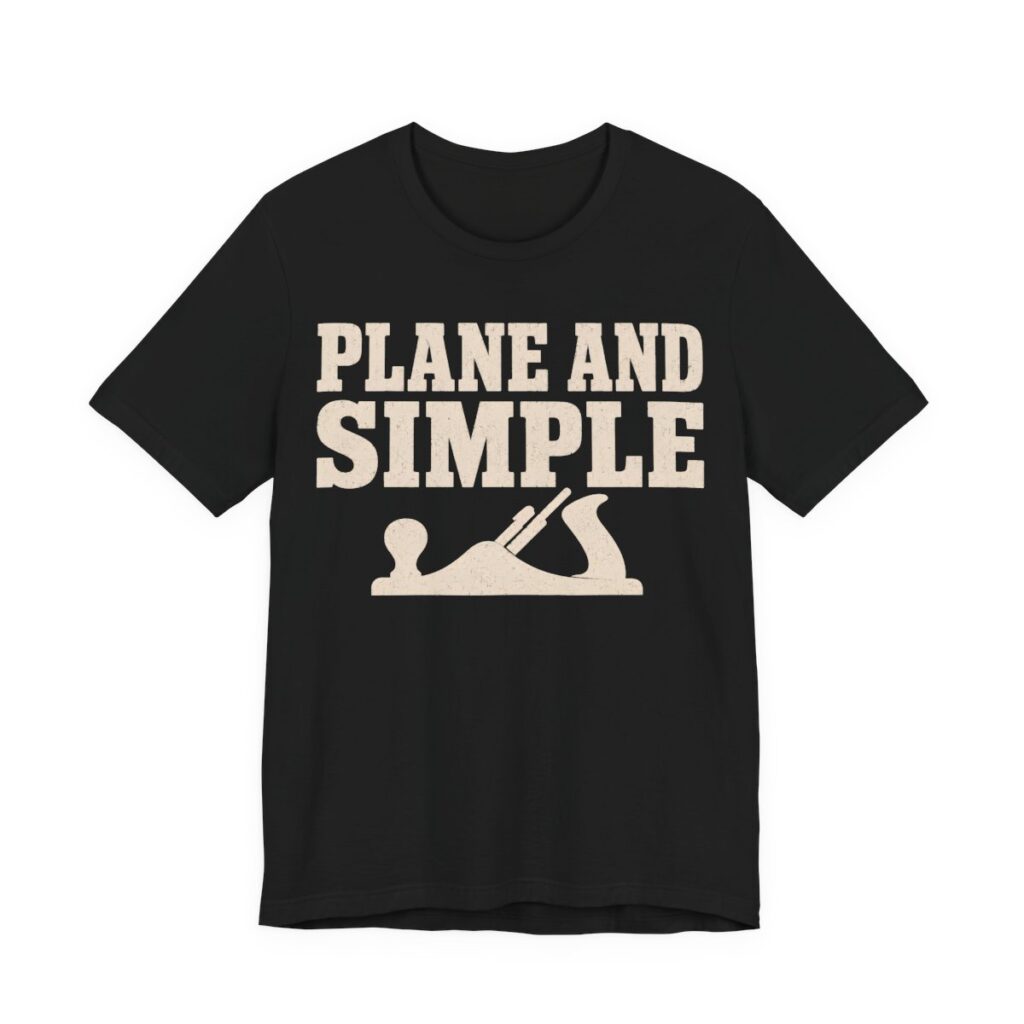 Plane And Simple Shirt - Funny Woodworker Gift Tee in Black
