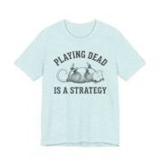 Playing Dead Is A Strategy Possum Shirt - Funny Opossum Tee in Heather Prism Ice Blue