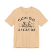 Playing Dead Is A Strategy Possum Shirt - Funny Opossum Tee in Sand Dune