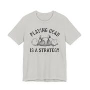 Playing Dead Is A Strategy Possum Shirt - Funny Opossum Tee in Silver