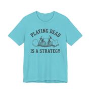 Playing Dead Is A Strategy Possum Shirt - Funny Opossum Tee in Turquoise