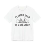 Playing Dead Is A Strategy Possum Shirt - Funny Opossum Tee in White
